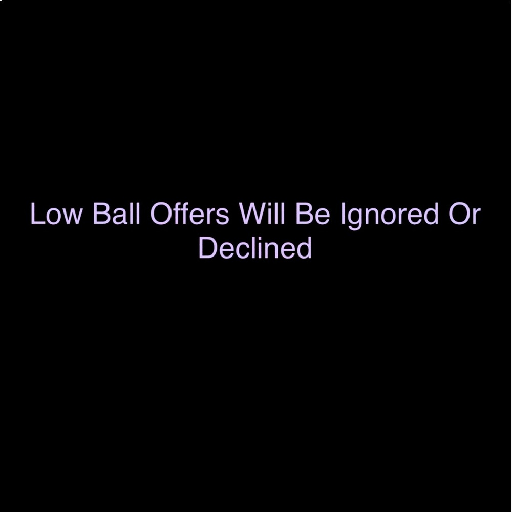 Low ball offers will be declined, including low ball bundle offers.